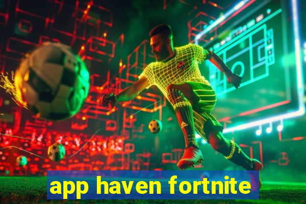 app haven fortnite